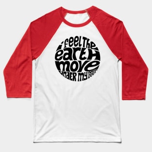 I Feel The Earth Move Baseball T-Shirt